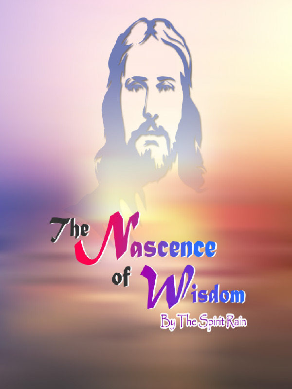 The Nascence of Wisdom by The Spirit Rain